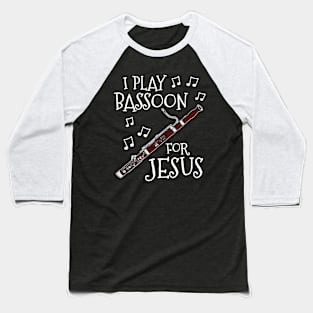 I Play Bassoon For Jesus Bassoonist Church Musician Baseball T-Shirt